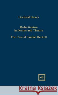 Reductionism in Drama and the Theater: The Case of Samuel Beckett Gerhard Hauck 9780916379988