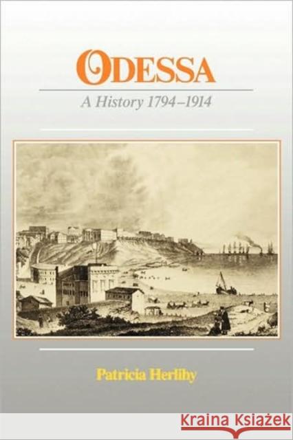 Odessa: A History, 1794-1914 Herlihy, Patricia 9780916458430 Ukrainian Research Institute of Harvard Unive