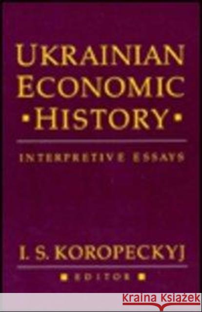 Ukrainian Economic History: Interpretive Essays Koropeckyj, I. S. 9780916458638 Harvard University Press