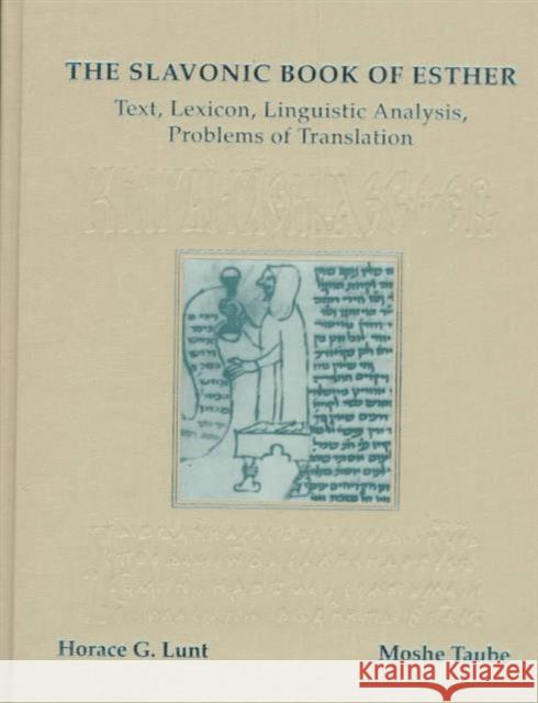 The Slavonic Book of Esther: Text, Lexicon, Linguistic Analysis, Problems of Translation Lunt, Horace Gray 9780916458805