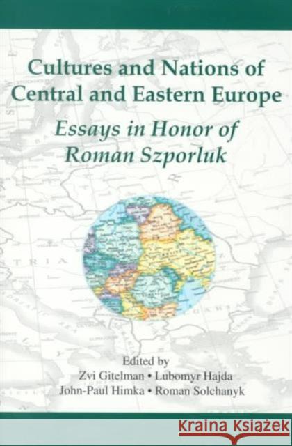 Cultures and Nations of Central and Eastern Europe: Essays in Honor of Roman Szporluk Gitelman, Zvi 9780916458935 Ukrainian Research Institute of Harvard Unive