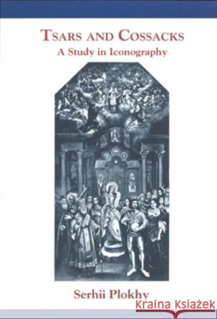Tsars and Cossacks: A Study in Iconography Plokhy, Serhii 9780916458959 Harvard University Press