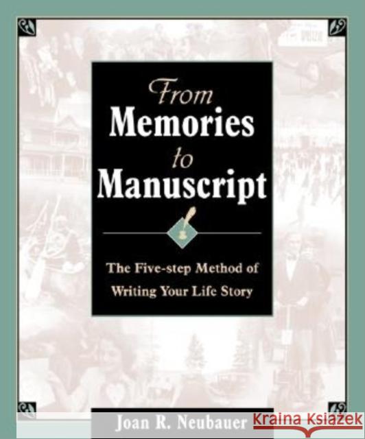 From Memories to Manuscript: The Five Step Method of Writing Your Life Story Joan R. Neubauer 9780916489564 