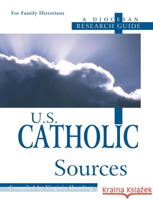 U.S. Catholic Sources: A Diocesan Research Guide Virginia Humling 9780916489601 Ancestry.com