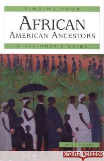 Finding Your African American Ancestors: A Beginner's Guide David T. Thackery 9780916489908 Ancestry.com