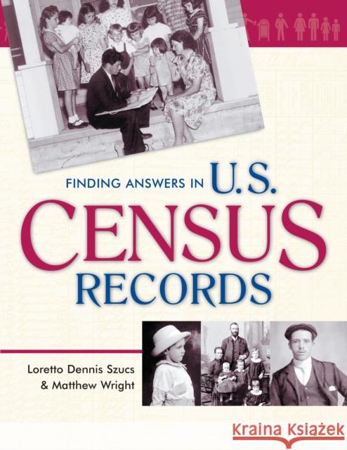 Finding Answers in U.S. Census Records Loretto Dennis Szucs Matthew Wright 9780916489984