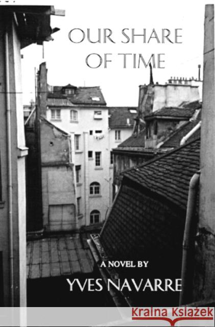 Our Share of Time Yves Navarre Noelle Domke Dominic D 9780916583286 Dalkey Archive Press