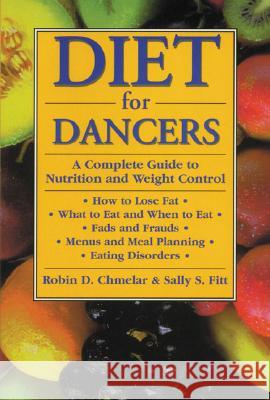 Diet for Dancers: A Complete Guide to Nutrition and Weight Control Chmelar, Robin D. 9780916622893 Princeton Book Company Publishers