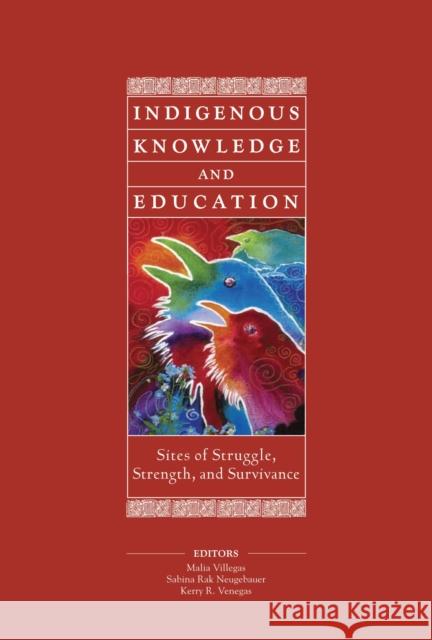 Indigenous Knowledge and Education: Sites of Struggle, Strength, and Survivance Villegas, Malia 9780916690489 Harvard Educational Review,U.S.