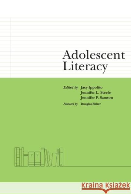 Adolescent Literacy Jacy Ippolito Jennifer L. Steele Jennifer F. Samson 9780916690526