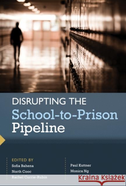 Disrupting the School-To-Prison Pipeline Bahena, Sofía 9780916690540 Harvard Education PR