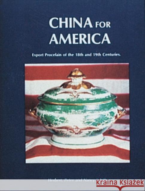 China for America, Export Porcelain of the 18th and 19th Centuries Jonathan A. Goldstein Herbert Peter Nancy N. Schiffer 9780916838232 Schiffer Publishing