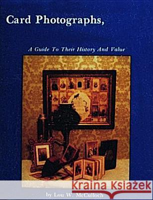 Card Photographs: A Guide to Their History and Value Lou W. McCulloch 9780916838560 Schiffer Publishing