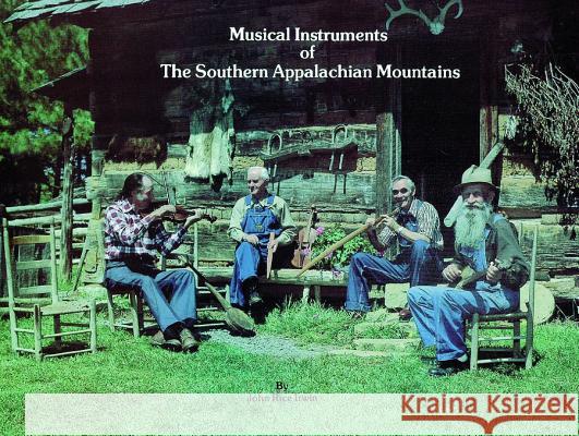 Musical Instruments of the Southern Appalachian Mountains John Rice Irwin 9780916838805 Schiffer Publishing