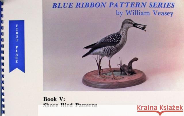 Blue Ribbon Pattern Series: Shore Bird Patterns William Veasey 9780916838881 Schiffer Publishing