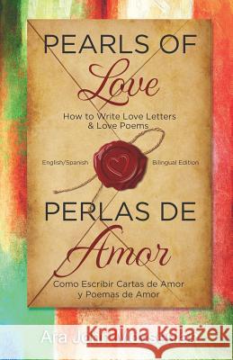 Pearls of Love: How to Write Love Letters and Love Poems (English Spanish Bilingual edition) Movsesian, Ara John 9780916919436 Electric Press(r