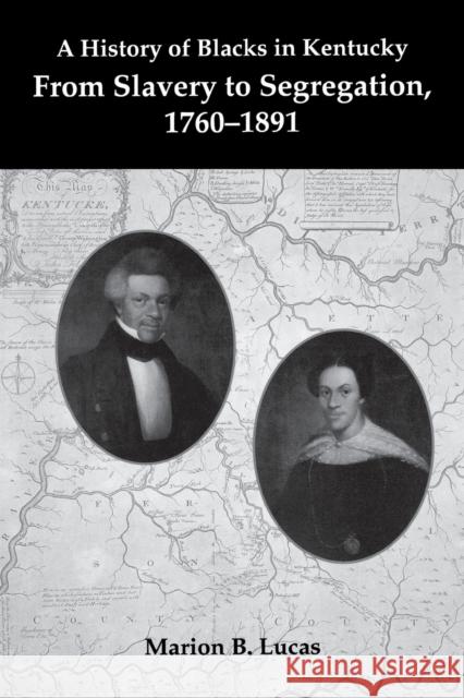 A History of Blacks in Kentucky: From Slavery to Segregation, 1760-1891 Lucas, Marion B. 9780916968328 Kentucky Historical Society