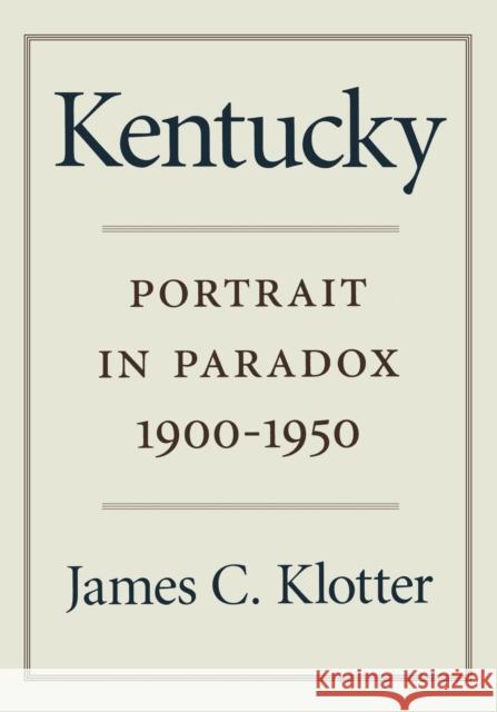 Kentucky: Portrait in Paradox, 1900-1950 Klotter, James C. 9780916968342 Kentucky Historical Society