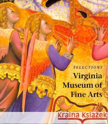 Selections: Virginia Museum of Fine Arts Anne B. Barriault Virginia Museum of Fine Arts             Kay M. Davidson 9780917046476