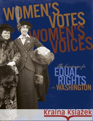 Women's Votes, Women's Voices: The Campaign for Equal Rights in Washington Shanna Stevenson 9780917048746 Washington State Historical Society