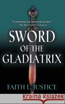 Sword of the Gladiatrix Faith L. Justice 9780917053214 Raggedy Moon Books