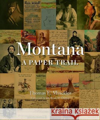 Montana: A Paper Trail Thomas Minckler 9780917298219 Montana Historical Society Press