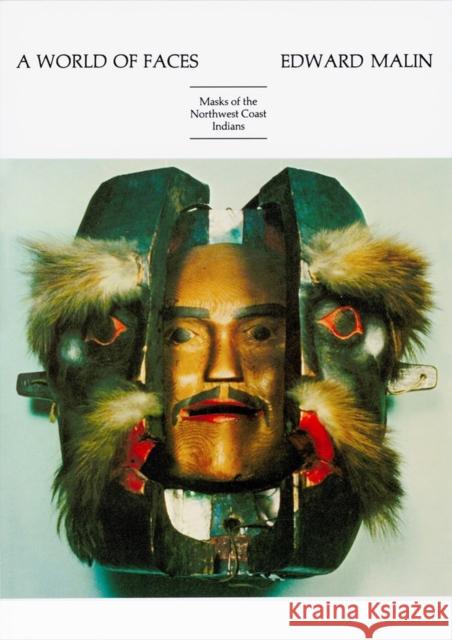 A World of Faces: Masks of the Northwest Coast Indians Malin, Edward 9780917304057 Timber Press (OR)
