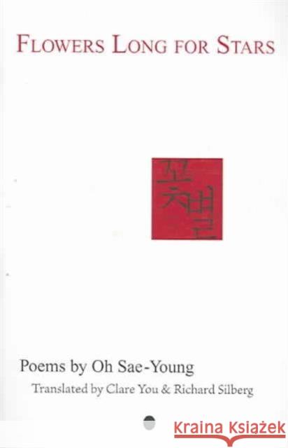 Flowers Long for Stars: Poems by Oh Sae-Young Sae-Young, Oh 9780917436079 University of Hawaii Press
