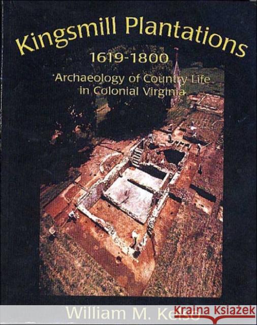 Kingsmill Plantation, 1619-1800: Archaeology of Country Life in Colonial Virginia Kelso, William M. 9780917565120 University of Virginia Press