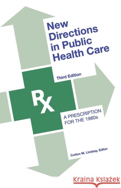 New Directions in Public Health Care: A Prescription for the 1980s Lindsay, Cotton M. 9780917616372 Transaction Publishers