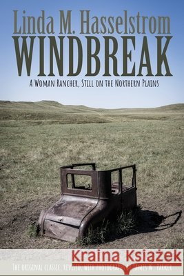 Windbreak: A Woman Rancher, Still on the Northern Plains Linda M. Hasselstrom James W. Parker 9780917624179