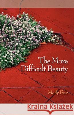 The More Difficult Beauty Molly Fisk 9780917658365