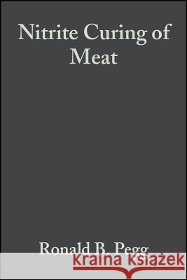 Nitrite Curing of Meat: The N-Nitrosamine Problem and Nitrite Alternatives Ronald B. Pegg 9780917678509 Food & Nutrition Press, Incorporated