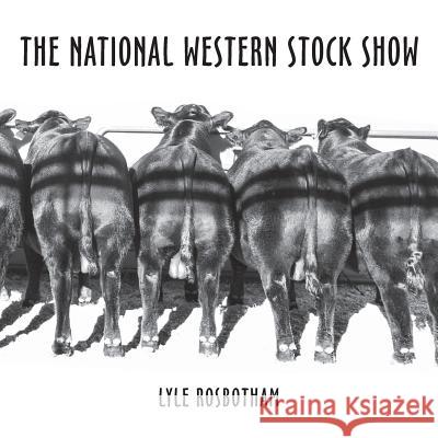 The National Western Stock Show Lyle Rosbotham 9780917796050 Press Four Fifty One