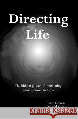 Directing Life: The hidden power of quickening, gnosis, union and love Cassinari, Leslie M. 9780917828119 Personal Development Center