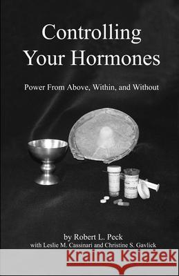 Controlling Your Hormones: Power From Above, Within, and Without Gavlick, Christine S. 9780917828126 Personal Development Center