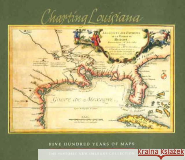 Charting Louisiana: Five Hundred Years of Maps Lemmon, Alfred E. 9780917860478 Historic New Orleans Collection