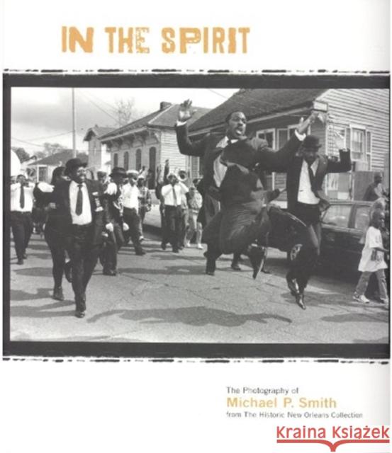 In the Spirit: The Photography of Michael P. Smith from the Historic New Orleans Collection Historic New Orleans Collection   9780917860546 Historic New Orleans Collection,U.S.