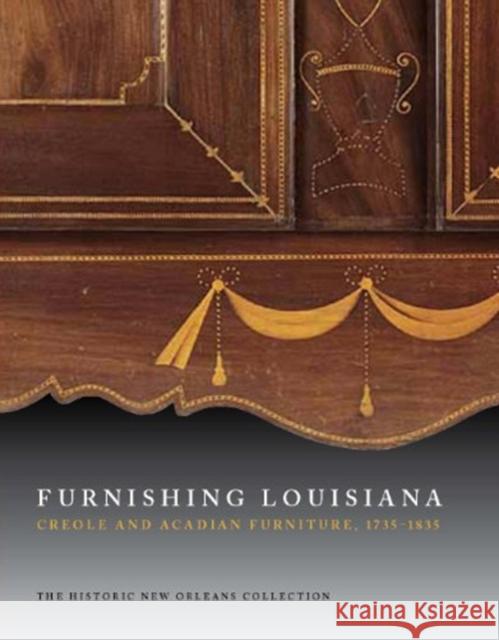 Furnishing Louisiana: Creole and Acadian Furniture, 1735-1835 Jack D. Holden   9780917860560 Historic New Orleans Collection,U.S.