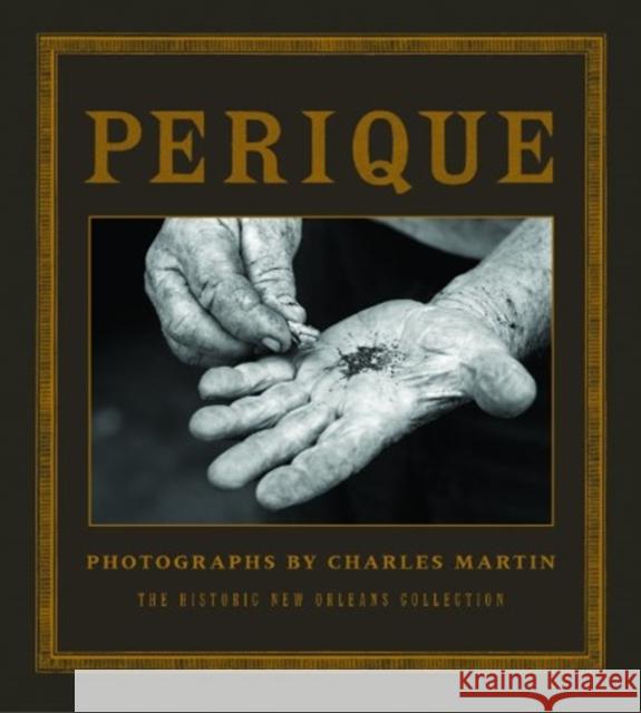 Perique: Photographs by Charles Martin Charles Martin   9780917860621 Historic New Orleans Collection,U.S.