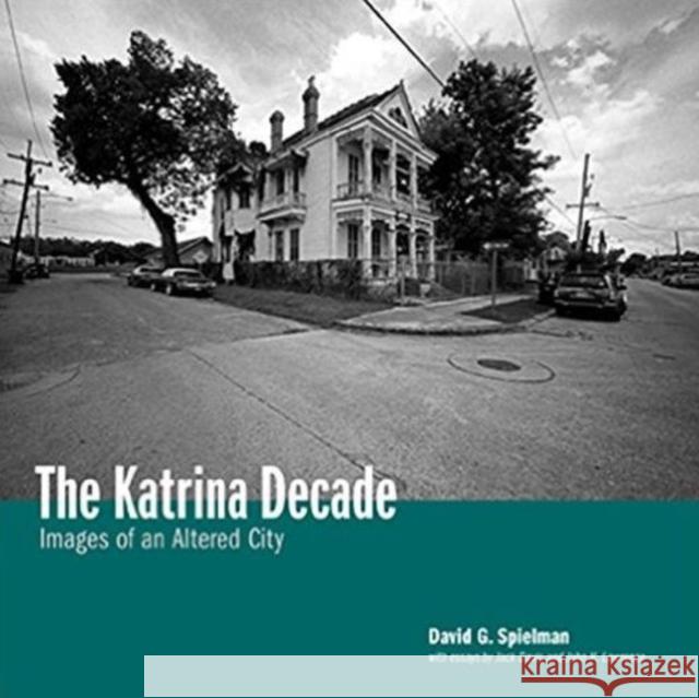 The Katrina Decade: Images of an Altered City Spielman, David G. 9780917860683