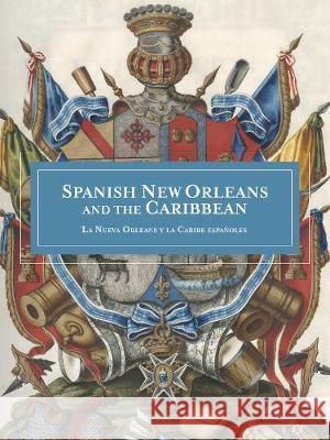 Spanish New Orleans and the Caribbean / La Nueva Orleans Y La Caribe Españoles Lemmon, Alfred E. 9780917860812 Historic New Orleans Collections