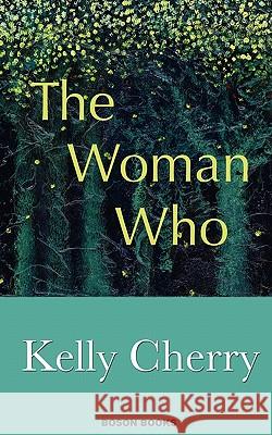 The Woman Who Cherry Kelly Kelly Cherry 9780917990601