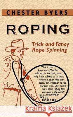 Roping Chester Byers Will, Jr. Rogers Will Rogers 9780918222954 Applewood Books