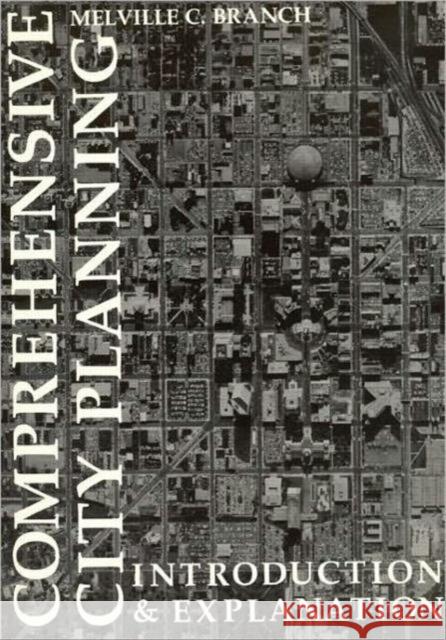 Comprehensive City Planning: Introduction & Explanation Branch, Melville 9780918286413 APA Planners Press