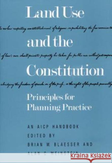 Land Use and the Constitution: Principles for Planning Practice Brian W. Blaesser Alan C. Weinstein 9780918286581