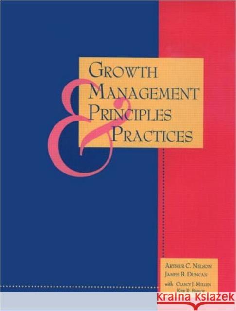 Growth Management Principles and Practices Arthur C. Nelson Clancy J. Mullen James B. Duncan 9780918286925