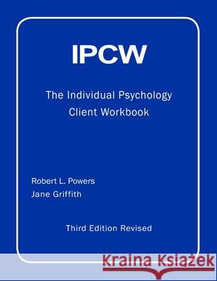 IPCW The Individual Psychology Client Workbook with Supplements Robert L. Powers, Jane Griffith 9780918287205 Alderain Psychology Associates, Ltd.