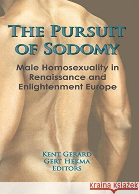 The Pursuit of Sodomy: Male Homosexuality in Renaissance and Enlightenment Europe Gerard, Kent 9780918393494 Harrington Park Press