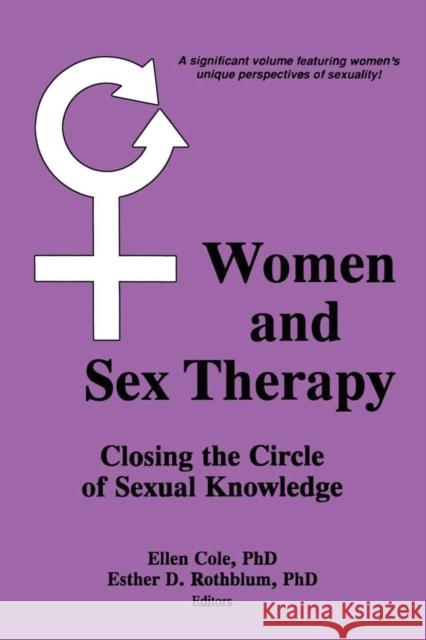 Women and Sex Therapy: Closing the Circle of Sexual Knowledge Cole, Ellen 9780918393548 Haworth Press